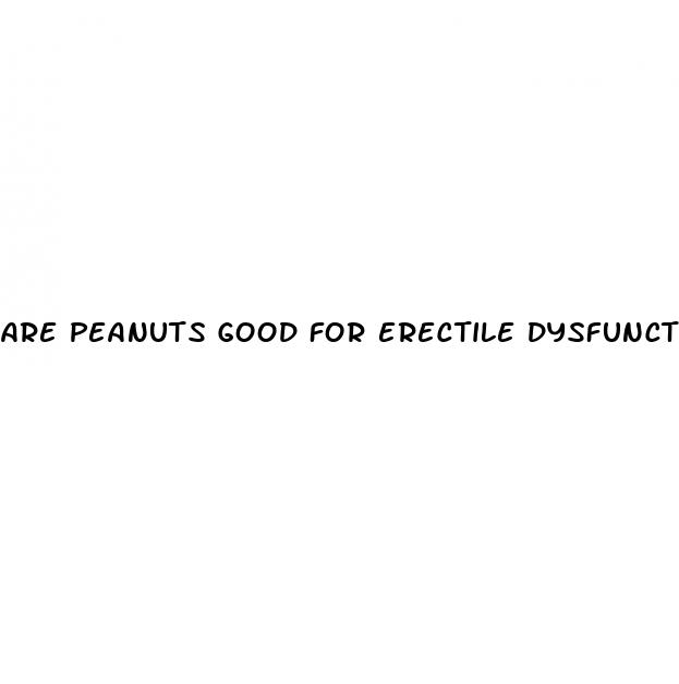 are peanuts good for erectile dysfunction