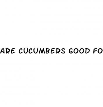 are cucumbers good for erectile dysfunction