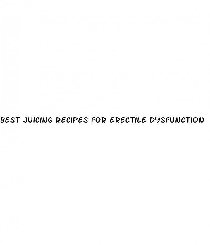 best juicing recipes for erectile dysfunction