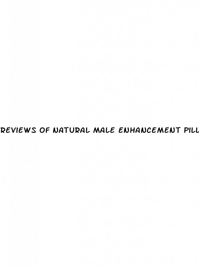 reviews of natural male enhancement pills