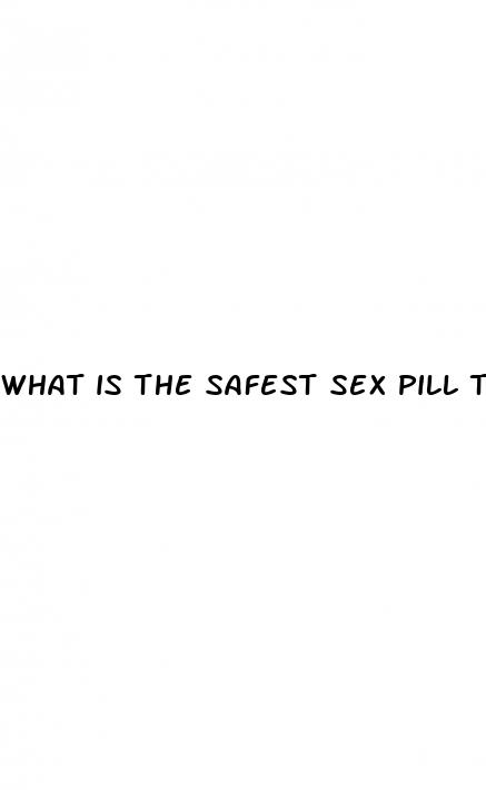 what is the safest sex pill to take