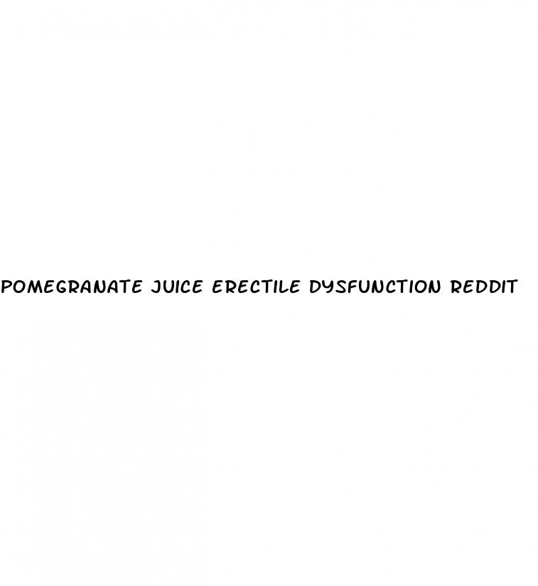 pomegranate juice erectile dysfunction reddit