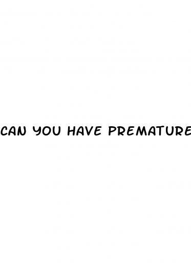 can you have premature ejaculation and erectile dysfunction