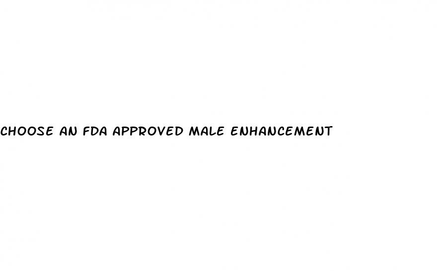 choose an fda approved male enhancement