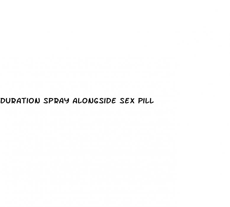 duration spray alongside sex pill