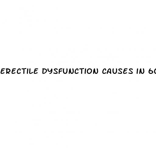 erectile dysfunction causes in 60s