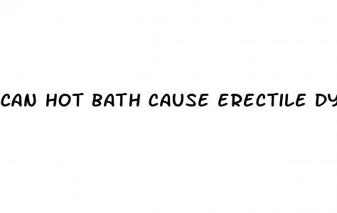 can hot bath cause erectile dysfunction