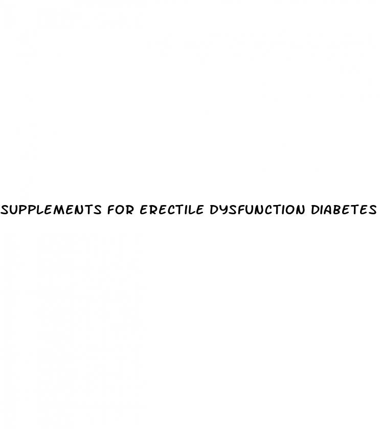 supplements for erectile dysfunction diabetes