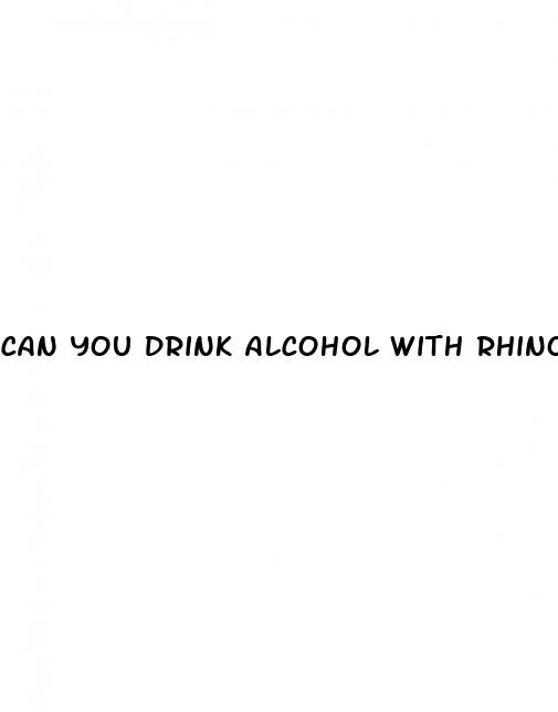 can you drink alcohol with rhino pills