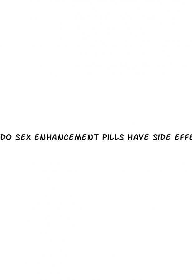 do sex enhancement pills have side effects