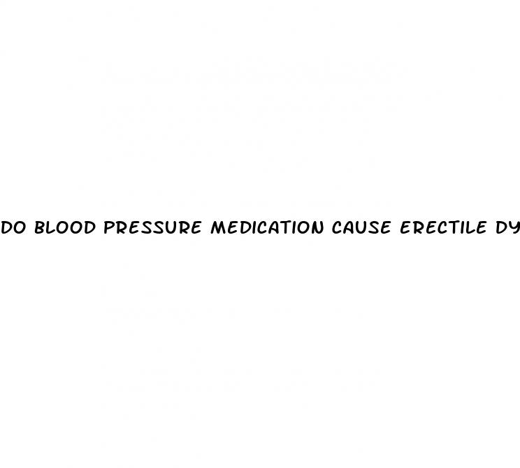 do blood pressure medication cause erectile dysfunction