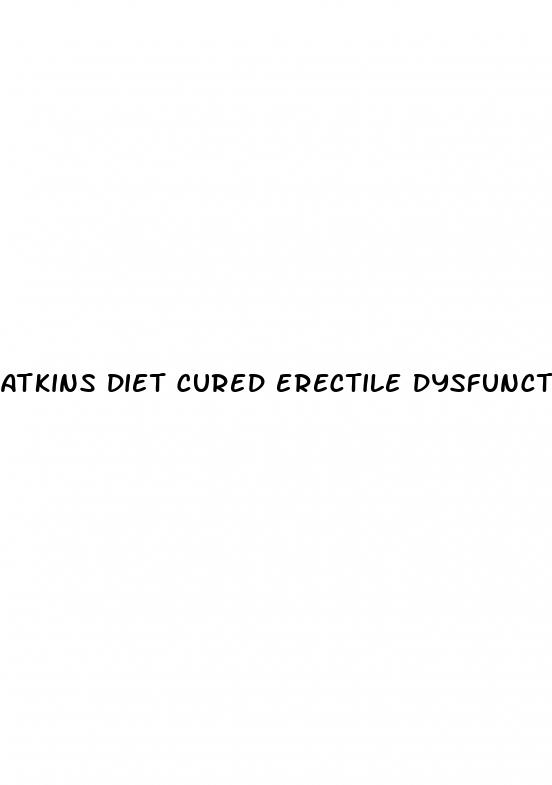 atkins diet cured erectile dysfunction