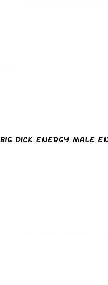 big dick energy male enhancement