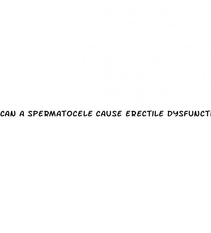 can a spermatocele cause erectile dysfunction