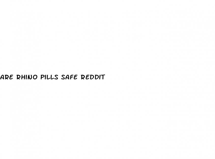 are rhino pills safe reddit