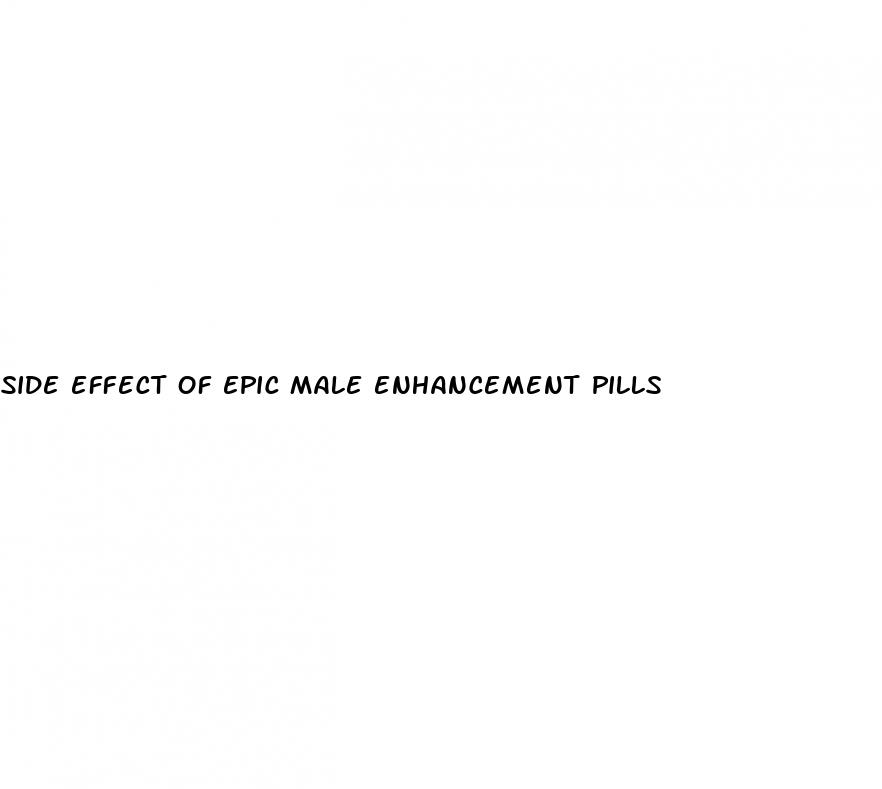 side effect of epic male enhancement pills