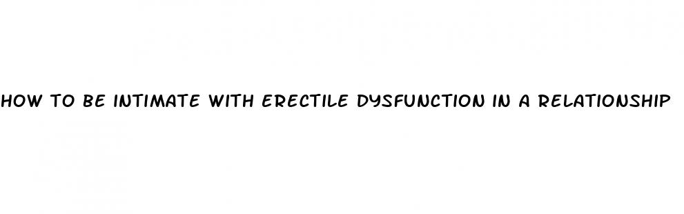 how to be intimate with erectile dysfunction in a relationship