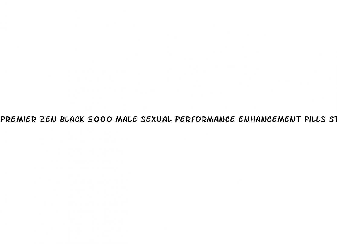 premier zen black 5000 male sexual performance enhancement pills stores