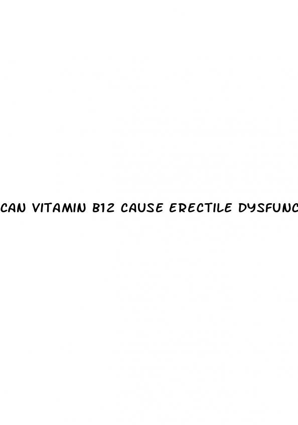 can vitamin b12 cause erectile dysfunction