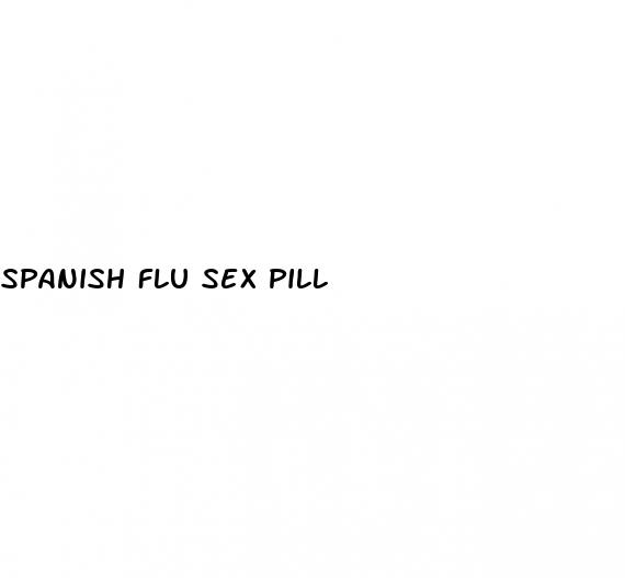 spanish flu sex pill