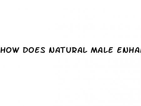 how does natural male enhancement work