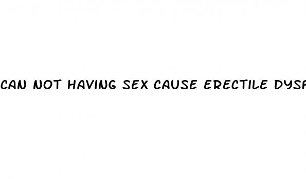 can not having sex cause erectile dysfunction