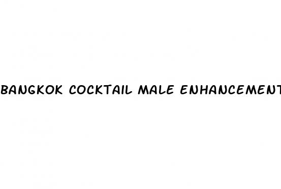 bangkok cocktail male enhancement