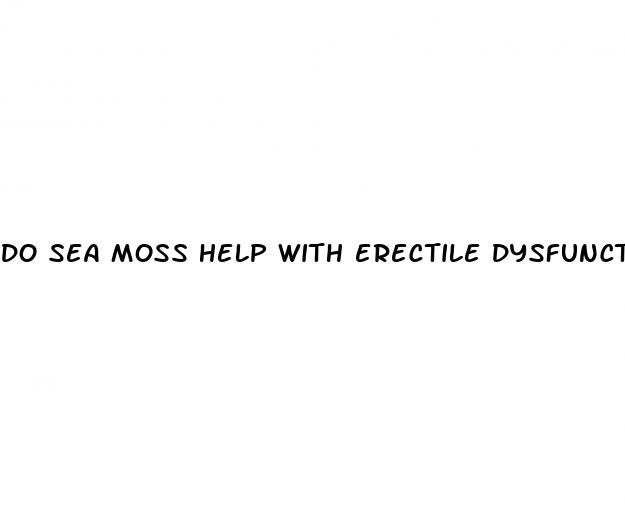 do sea moss help with erectile dysfunction