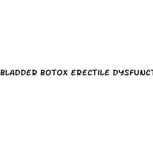 bladder botox erectile dysfunction