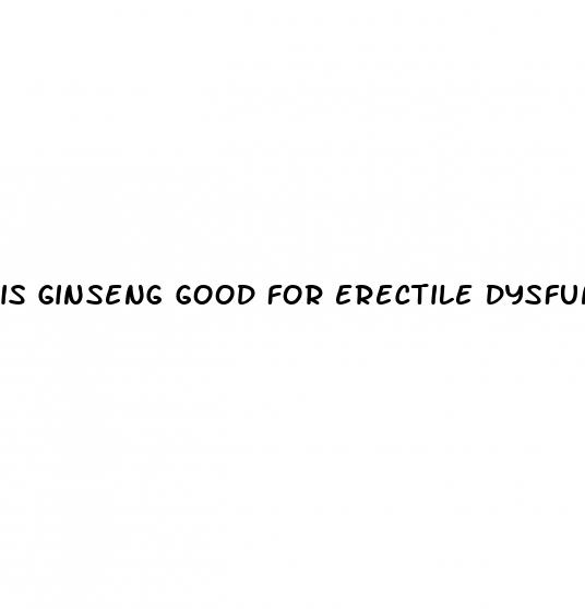 is ginseng good for erectile dysfunction