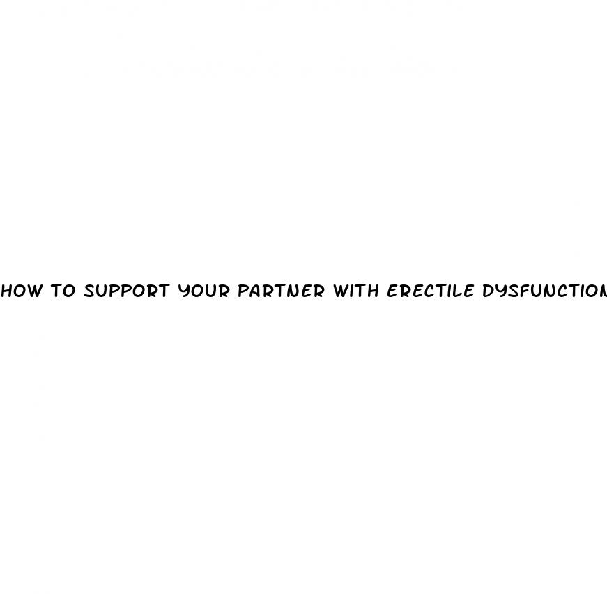 how to support your partner with erectile dysfunction