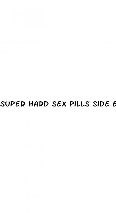 super hard sex pills side effects