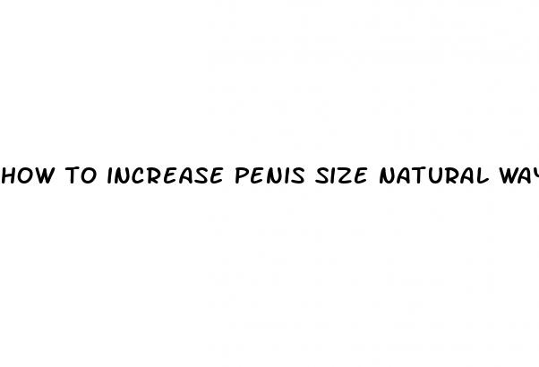 how to increase penis size natural way