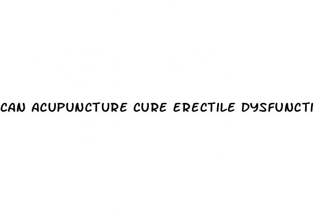 can acupuncture cure erectile dysfunction