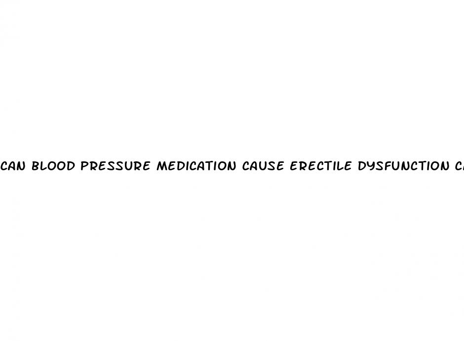 can blood pressure medication cause erectile dysfunction causes