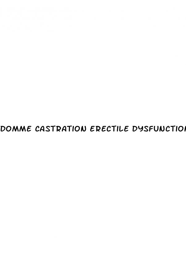 domme castration erectile dysfunction impotence