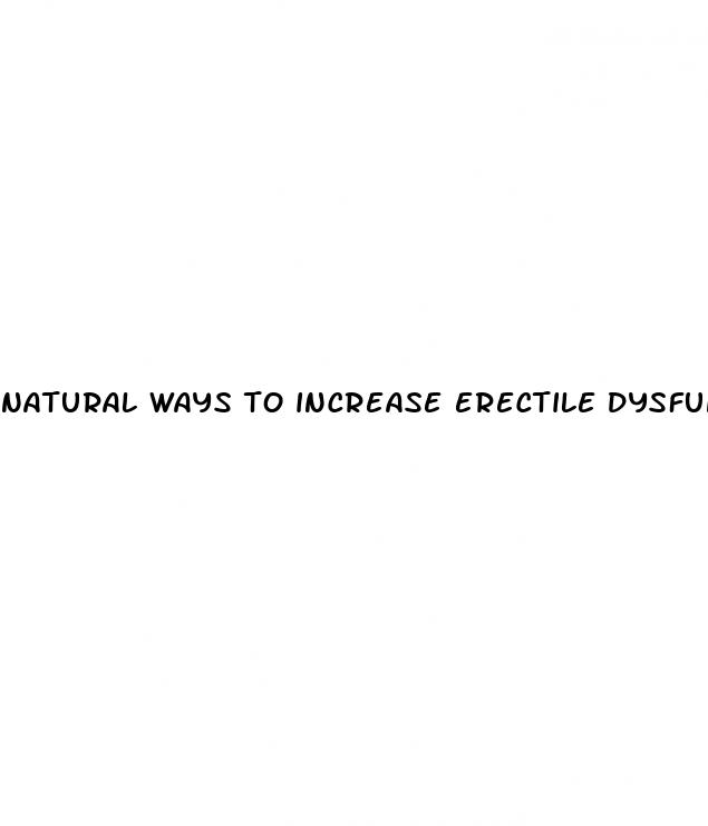 natural ways to increase erectile dysfunction