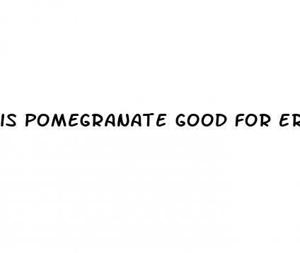 is pomegranate good for erectile dysfunction