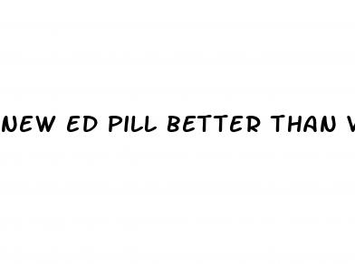 new ed pill better than viagra