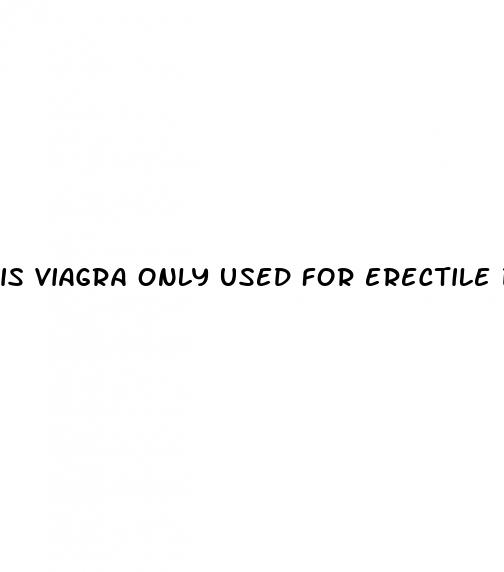 is viagra only used for erectile dysfunction