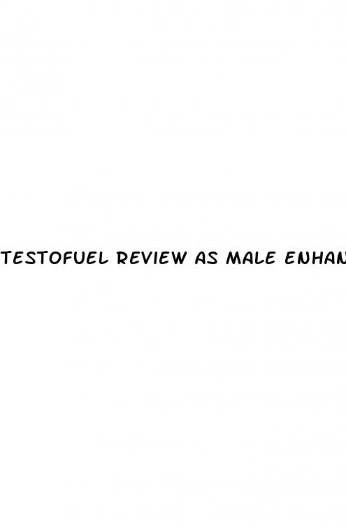 testofuel review as male enhancement