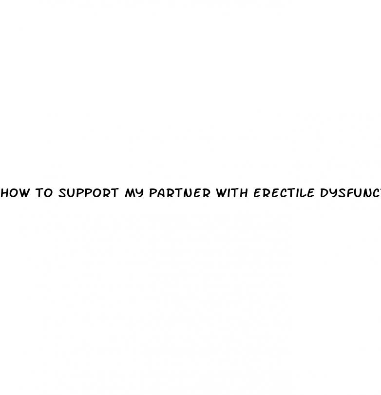 how to support my partner with erectile dysfunction