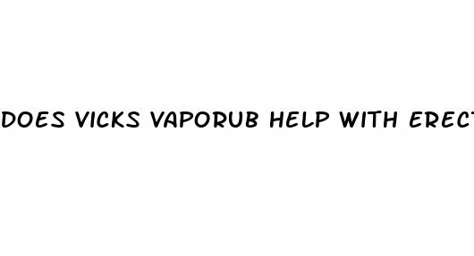 does vicks vaporub help with erectile dysfunction