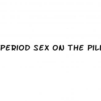 period sex on the pill