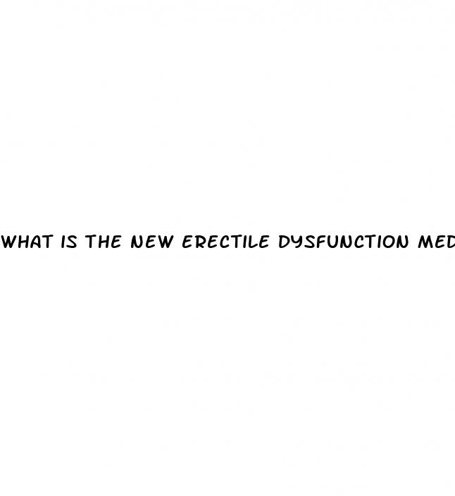 what is the new erectile dysfunction medication