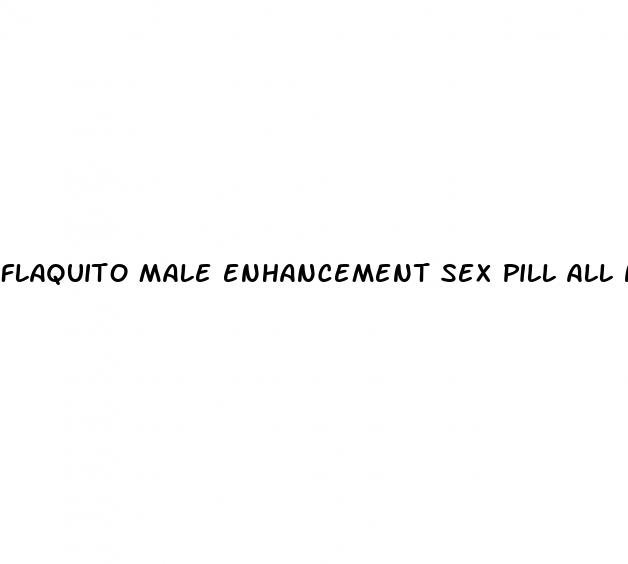 flaquito male enhancement sex pill all natural