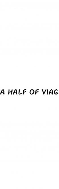 a half of viagra no erectile dysfunction