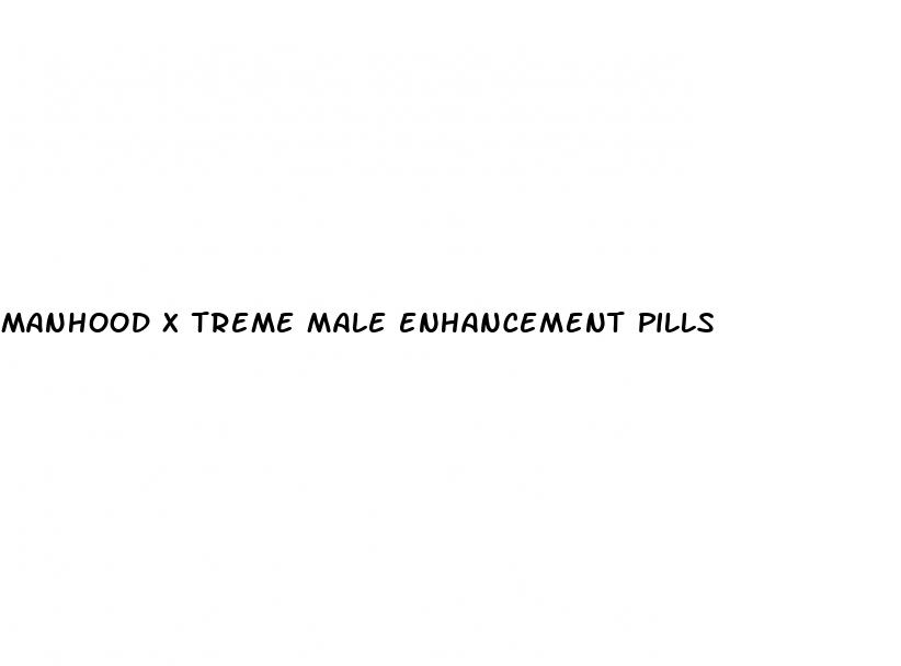 manhood x treme male enhancement pills