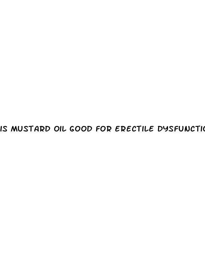 is mustard oil good for erectile dysfunction