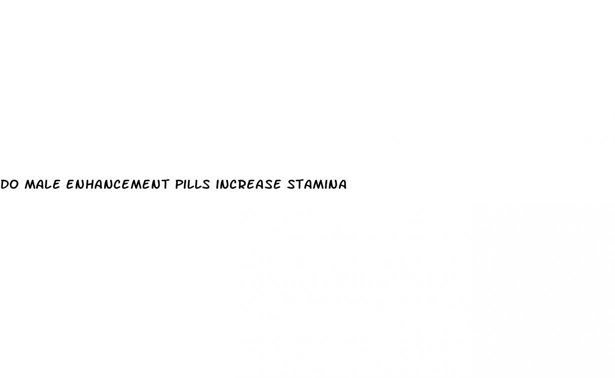 do male enhancement pills increase stamina